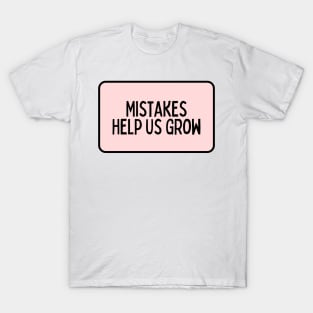 Mistakes Help Us Grow - Inspiring Quotes T-Shirt